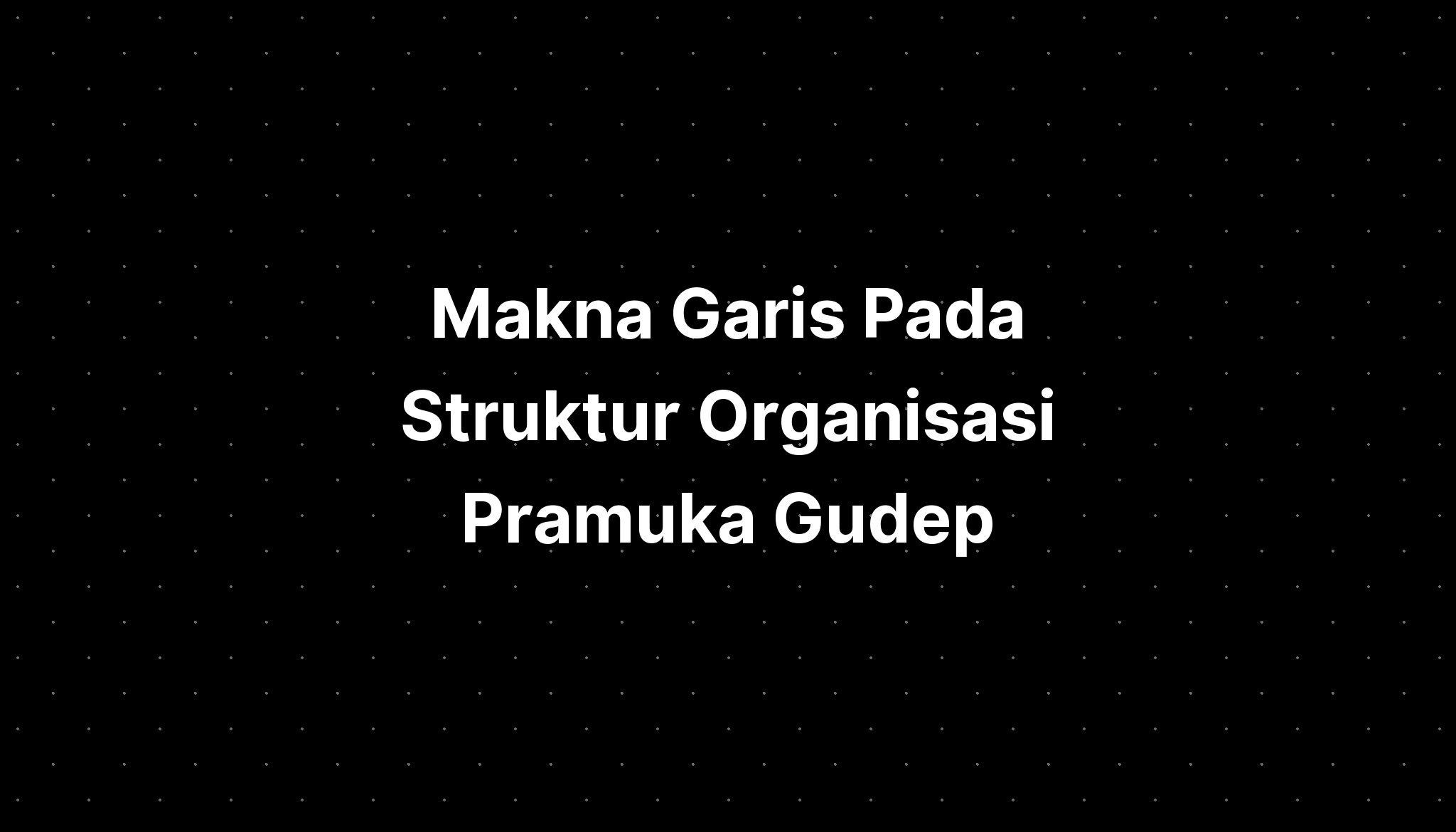 Makna Garis Pada Struktur Organisasi Pramuka Gudep - IMAGESEE